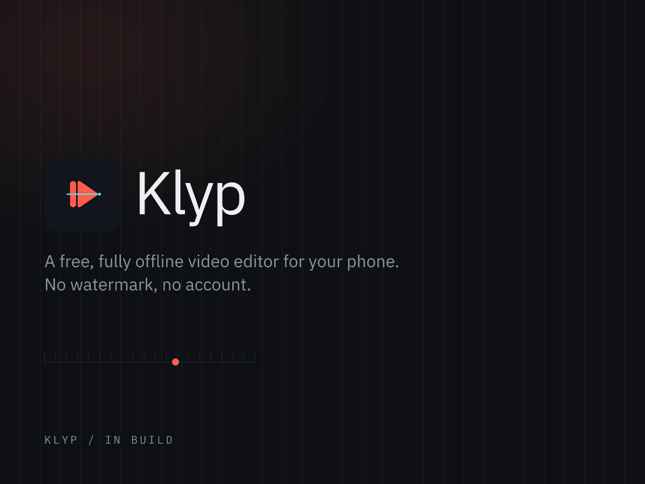 The Klyp logo, a coral play mark split by a cyan playhead line, next to the wordmark "Klyp", with the line "A free, fully offline video editor for your phone. No watermark, no account."